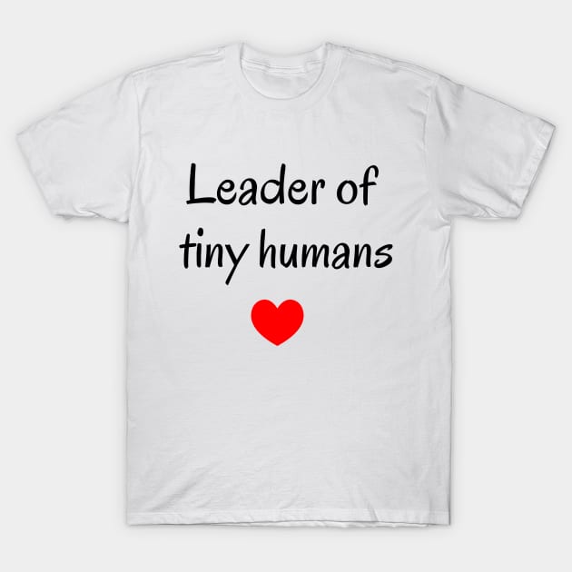 Leader of tiny humans, teacher slogan, cute teaching slogan, aesthetic minimalist T-Shirt by MarJul